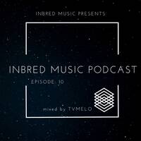 Tvmelo - Inbred Music Podcast Epi 10 by Inbred Music Podcast