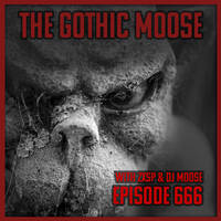 The Gothic Moose – Episode 666 – with hosts ZXSP and DJ Moose 😈🎶😈 by DJ Moose