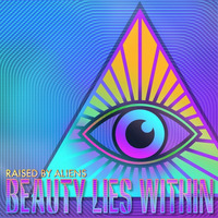 Beauty Lies Within by Raised by Aliens