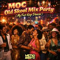 MOC Old Skool Mix Party (My Feet Keep Dancin') (Aired On MOCRadio 2-21-26) by Metro Beatz