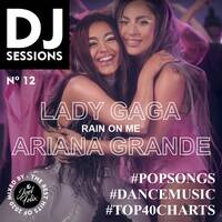DJ SESSIONS Nº 12 / LADY GAGA &amp; ARIANA GRANDE - RAIN ON ME by Joel Felix