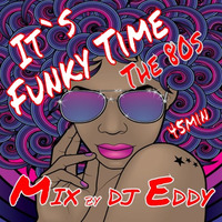 It`s Funky Time - The 80s Mix by DJ Eddy by D Jay Eddy