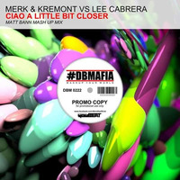 MERK & KREMONT vs LEE CABRERA - CIAO A LITTLE BIT CLOSER (MATT BANN MASH UP) by MATT BANN