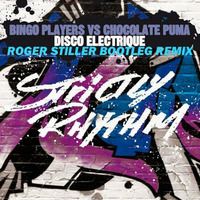Bingo Players vs Chocolate Puma - Disco Electrique (Roger Stiller Bootleg Remix) by Roger Stiller