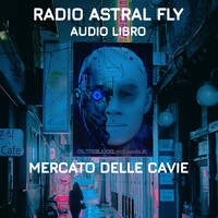 < RADIO ASTRAL FLY > *MERCATO DELLE CAVIE* by FUEGO ASTRAL
