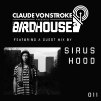 Claude VonStroke - The Birdhouse 011 with Sirus Hood (download link in description) by Sirus Hood