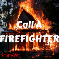 Smitty'Wit - Call A Firefighter *Downloadable* by Smitty'Wit