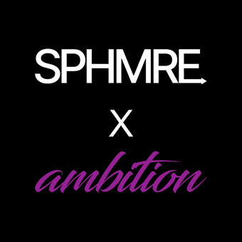SPHMRE x Ambition