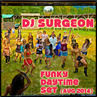 DJ Surgeon - Funky Daytime Set (Aug 2014) by DJ Surgeon