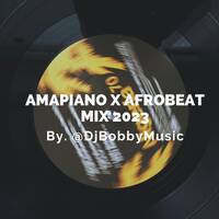 AFROBEAT X AMAPIANO HITS MIX 2023 - @DJBOBBYMUSIC by Dj Bobby Music