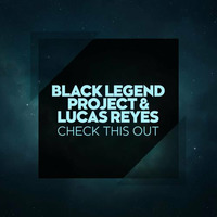 Black Legend Project, Lucas Reyes - Check This Out (Original Mix) by Black Legend (Black Legend Project)
