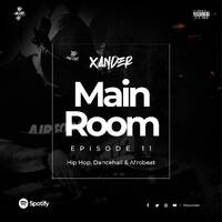 Main Room Episode 11 Hip Hop, Dancehall &amp; Afrobeat - Xander by ptyxander