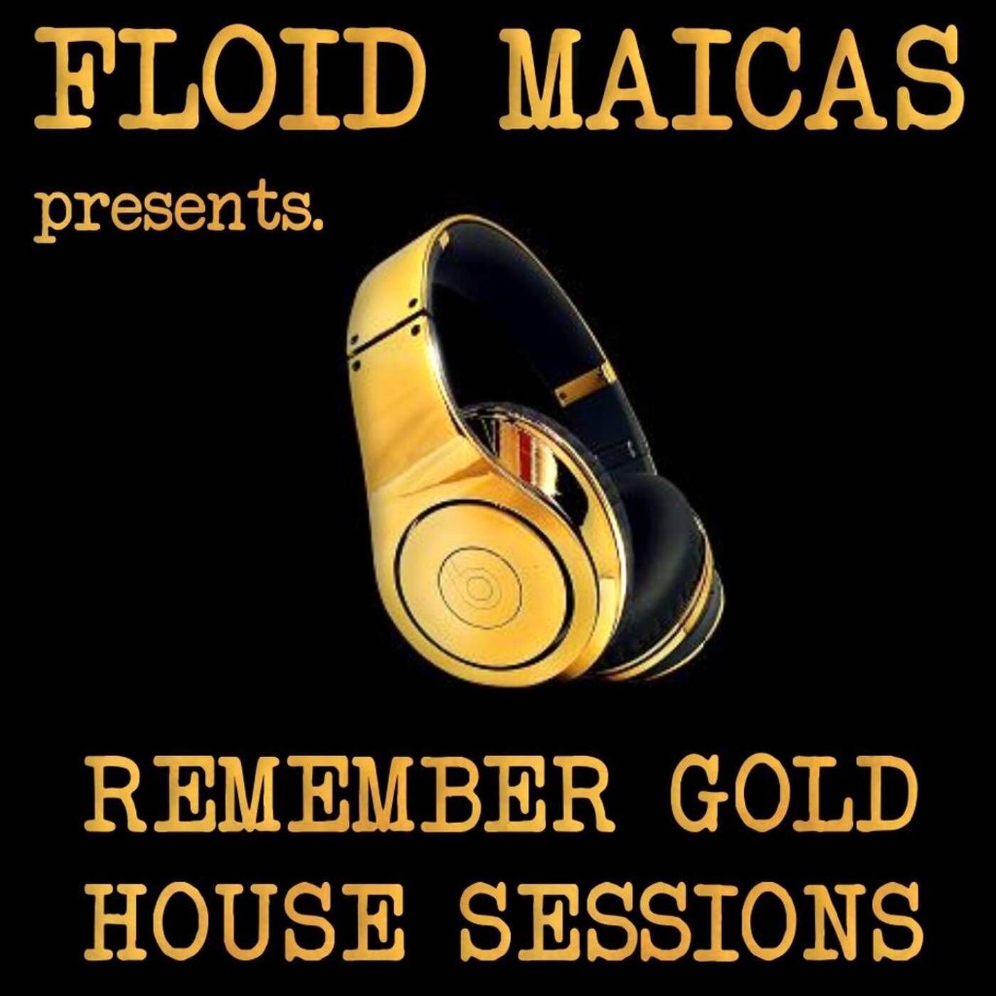 Floid Maicas presents. Remember Gold House Sessions