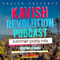 Kavish Revolution Podcast 019 (Summer Party Mix) - DJ Harsh Guest Mix by Ðj Kavish