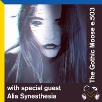 The Gothic Moose – Episode 503 – with Special Guest Alia Synesthesia by DJ Moose