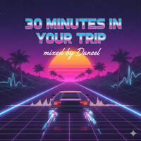 30 minutes in your trip 006 @ Mixed by Daneel by 80´s & 90´s Mixes