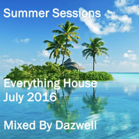 Summer Sessions - Everything House (July 2016) Mixed By Dazwell by Dazwell