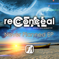 Reconceal - Never Planned (Original Remix) / PREVIEW by Reconceal