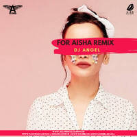 For Aisha Remix - DJ Angel by All Indian DJs Drive