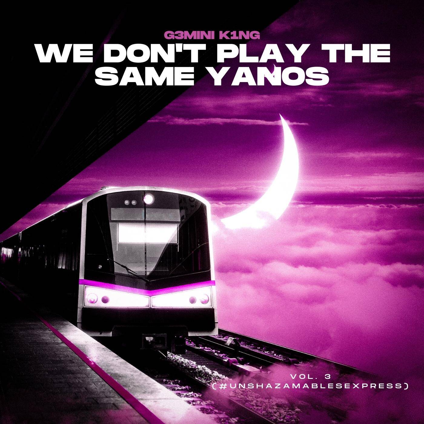 We Don't Play The Same Yanos™ Vol. 03 (Strictly Underground Kings & Leo Da Musiq) [Mixed by G3MINI K1NG]