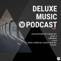 Deluxe Music Podcast #002D Guest Mix By: GIGGA by Deluxe Music Ink.