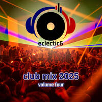 eclectic6 Club Mix 2025 Volume 4 by DJeclectic6
