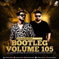 Bootleg Vol. 105 - DJ Ravish &amp; DJ Chico