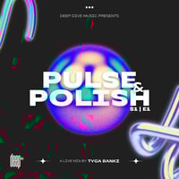 DEEP DIVE Presents: Pulse &amp; Polish (S1 | E1) Curated &amp; Mixed by Tyga Bankz by Deep Dive Music