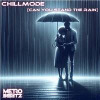 Chillmode (Can You Stand The Rain) (Aired On MOCRadio 3-17-24) by Metro Beatz