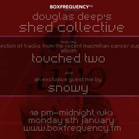 Douglas Deep's Radio Show #11 05/01/15 - Touched Two and DJ Snowy by Douglas Deep's Shed Collective