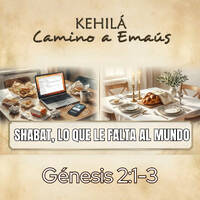 Génesis 2:1-3 | Shabat, lo que le falta al mundo. by Kehila Camino a Emaus