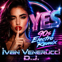 Yes (90s Electro Remix) by Ivan Venerucci D.J.
