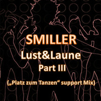 SMiller- LUST&amp;LAUNE Part III ( Platz zum Tanzen support mix) by SMILLER