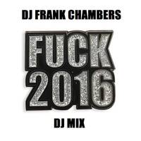 Frank Chambers aka DJ Frankie C ( The FUCK 2016 DJ MIX) by Frank Chambers (aka DJ Frankie C)