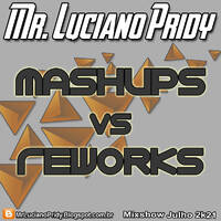 Mr. Luciano Pridy - Mashups Vs Reworks (Special Mixshow de Julho 2k21) by Mr. Luciano Pridy - JumpSLZ (MixShows & Setmixes)