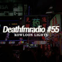 DFM 55 - Kowloon Lights by Deathfmradio.