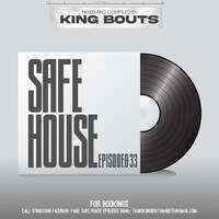 SAFE HOUSE Episode 033 Mixed By King Bouts by King Bouts