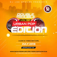 The Double Trouble Mixxtape 2018 Volume 28 Urban Pop Edition by Dj Joe Mfalme