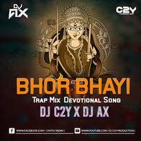 Bhor Bhayi Din Chad Gaya Trap Mix | DJ C2Y X DJ AX | Nav Durga The Album Vol-01 | Navratri Special | by DJ AX