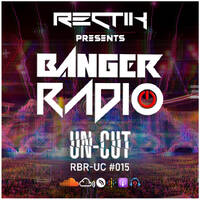 Banger Radio - Uncut - Episode 15 by Rectik