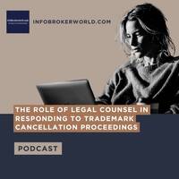 The Role of Legal Counsel in Responding to Trademark Cancellation Proceedings - infobrokerworld.com Podcast by infobroker