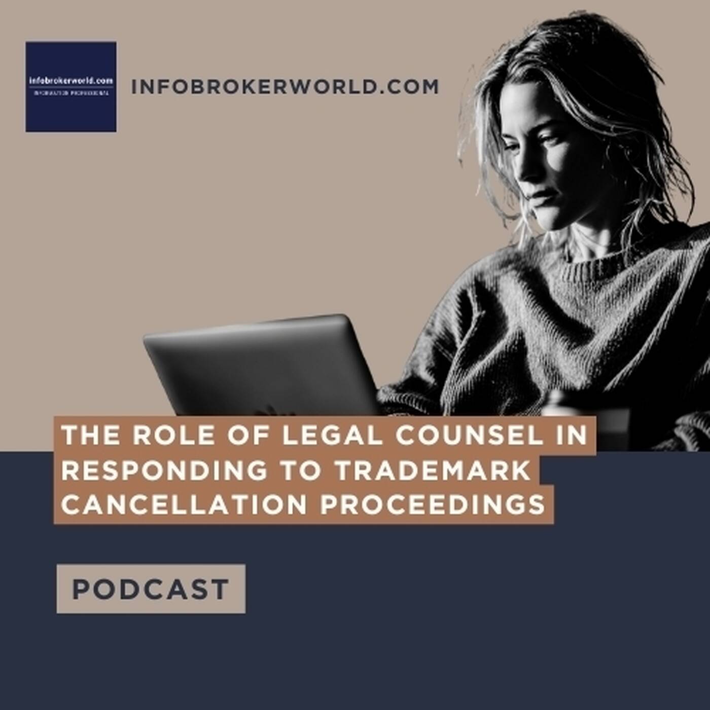The Role of Legal Counsel in Responding to Trademark Cancellation Proceedings - infobrokerworld.com Podcast