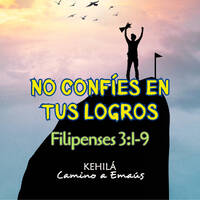 Filipenses 3:1-9 | No confíes en tus logros by Kehila Camino a Emaus