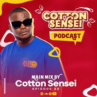 Cotton Sensei Podcast - Episode 22 (Main Mix By Cotton Sensei) by Cotton Sensei Podcast