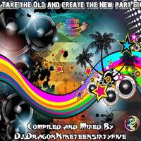 Take the Old and create the New part 61 by Dj.Dragon1965 by Dj.DragonNineteensixtyfive