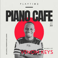 PIANO CAFE - 030 - Mixed By VENOM KEYS - [Amapiano] by PLAYTIME