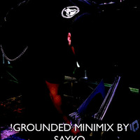 Sayko - !Grounded Minimix (free download) by sayko