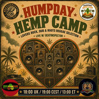Humpday Hemp Camp - VOL 25 - w/ Beatinspector Live selector action - lovers rock, dub and roots reggae by Beatinspector