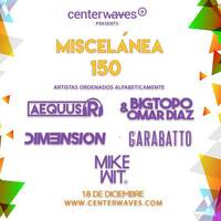Aequus R presenta Miscelánea 150 + Mike Wit, Garabatto, Bigtopo &amp; Omar Díaz y Dim3nsion Guest Mixes by Aequus R