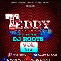 VOL 174 Teddy Mixtape 2021 Dj Roots Massive Deejayz by Dj Roots UG